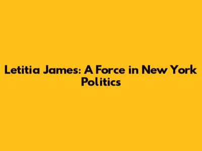 Letitia James: A Force in New York Politics