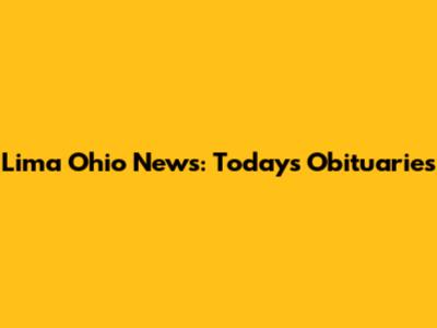 Lima Ohio News: Today's Obituaries
