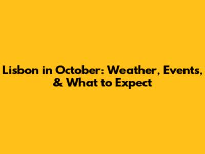 Lisbon in October: Weather, Events, & What to Expect
