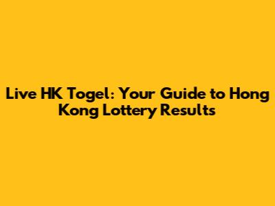 Live HK Togel: Your Guide to Hong Kong Lottery Results