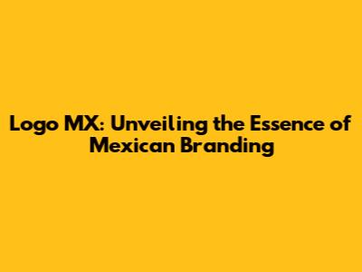Logo MX: Unveiling the Essence of Mexican Branding