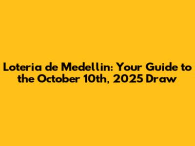 Loteria de Medellin: Your Guide to the October 10th, 2025 Draw
