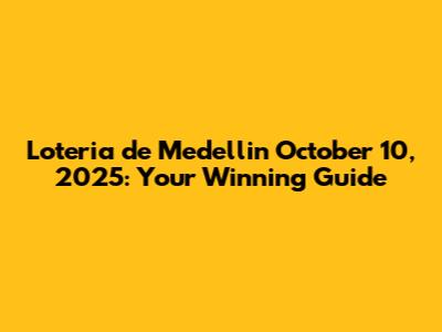 Loteria de Medellin October 10, 2025: Your Winning Guide