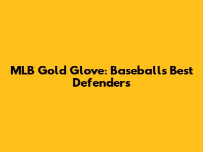 MLB Gold Glove: Baseball's Best Defenders