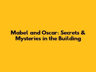 Mabel and Oscar: Secrets & Mysteries in the Building