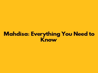 Mahdisa: Everything You Need to Know