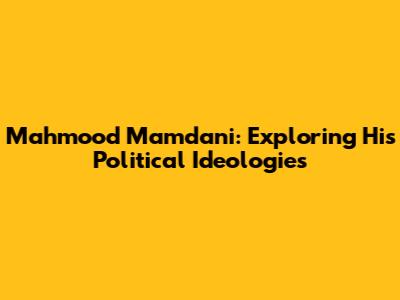 Mahmood Mamdani: Exploring His Political Ideologies