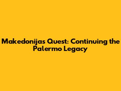 Makedonija's Quest: Continuing the Palermo Legacy
