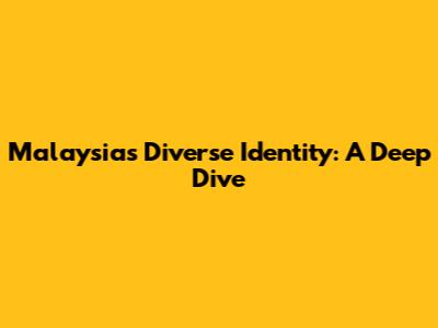 Malaysia's Diverse Identity: A Deep Dive