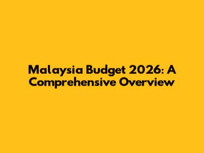 Malaysia Budget 2026: A Comprehensive Overview