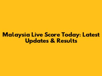 Malaysia Live Score Today: Latest Updates & Results