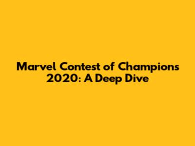 Marvel Contest of Champions 2020: A Deep Dive