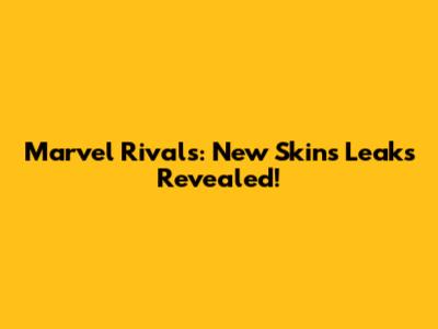 Marvel Rivals: New Skins Leaks Revealed!