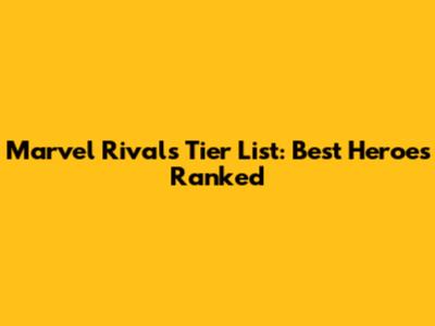 Marvel Rivals Tier List: Best Heroes Ranked