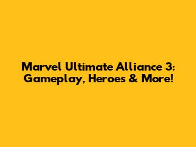 Marvel Ultimate Alliance 3: Gameplay, Heroes & More!