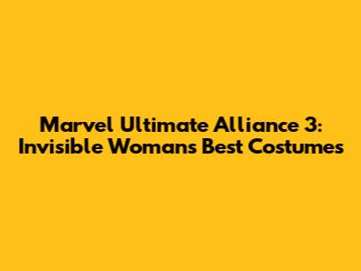 Marvel Ultimate Alliance 3: Invisible Woman's Best Costumes
