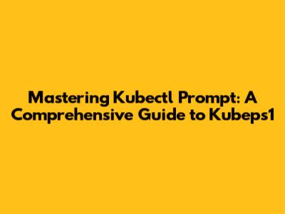 Mastering Kubectl Prompt: A Comprehensive Guide to Kubeps1