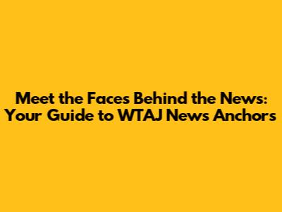 Meet the Faces Behind the News: Your Guide to WTAJ News Anchors