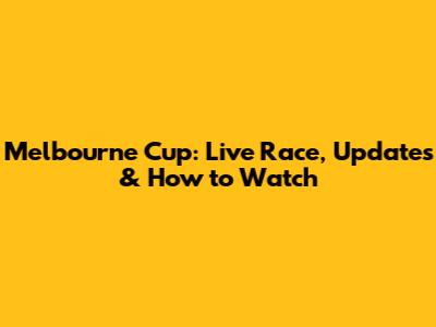 Melbourne Cup: Live Race, Updates & How to Watch