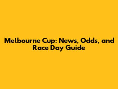 Melbourne Cup: News, Odds, and Race Day Guide