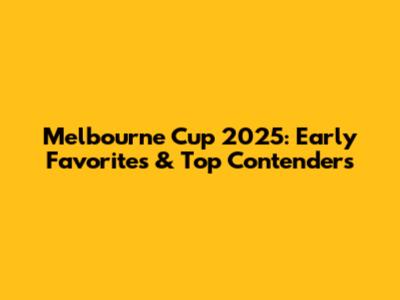 Melbourne Cup 2025: Early Favorites & Top Contenders