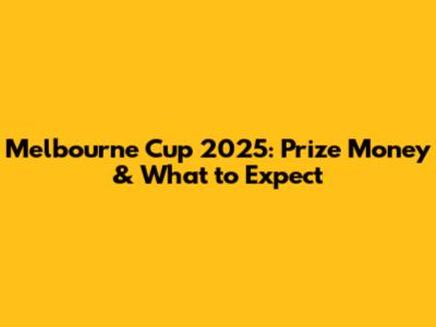 Melbourne Cup 2025: Prize Money & What to Expect