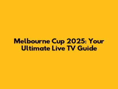 Melbourne Cup 2025: Your Ultimate Live TV Guide