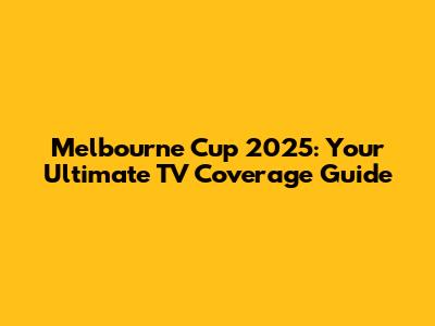 Melbourne Cup 2025: Your Ultimate TV Coverage Guide