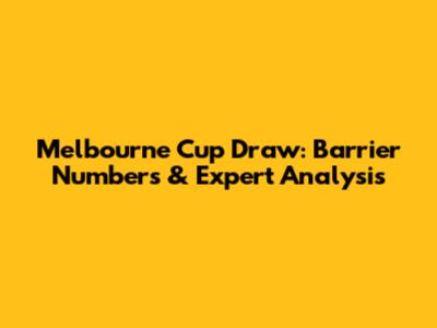 Melbourne Cup Draw: Barrier Numbers & Expert Analysis