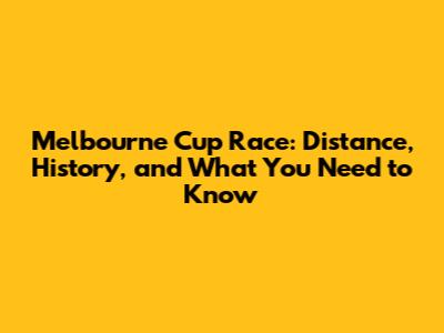 Melbourne Cup Race: Distance, History, and What You Need to Know