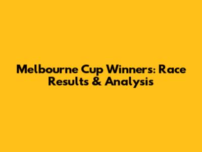 Melbourne Cup Winners: Race Results & Analysis