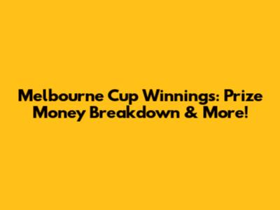 Melbourne Cup Winnings: Prize Money Breakdown & More!