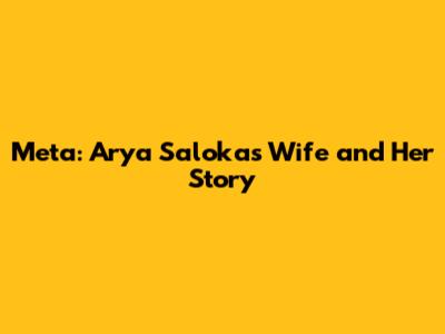 Meta: Arya Saloka's Wife and Her Story