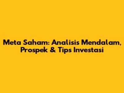 Meta Saham: Analisis Mendalam, Prospek & Tips Investasi