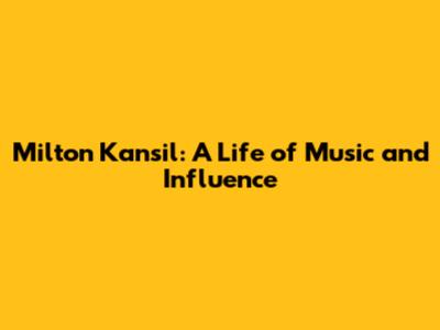 Milton Kansil: A Life of Music and Influence