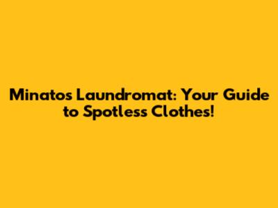 Minato's Laundromat: Your Guide to Spotless Clothes!