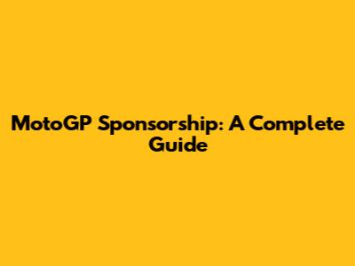 MotoGP Sponsorship: A Complete Guide