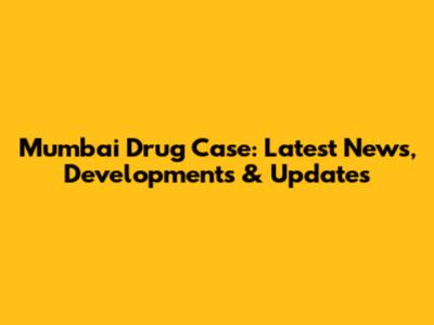 Mumbai Drug Case: Latest News, Developments & Updates