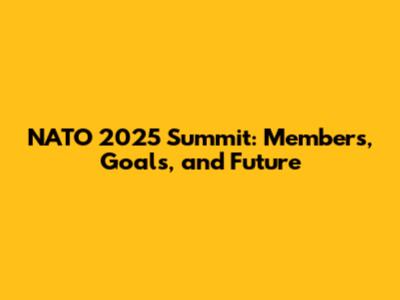 NATO 2025 Summit: Members, Goals, and Future