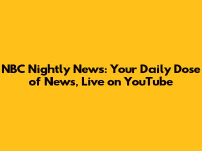 NBC Nightly News: Your Daily Dose of News, Live on YouTube