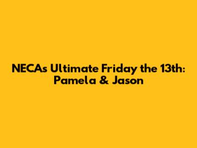 NECA's Ultimate Friday the 13th: Pamela & Jason