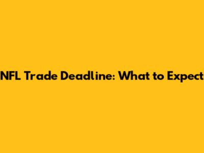 NFL Trade Deadline: What to Expect
