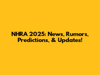 NHRA 2025: News, Rumors, Predictions, & Updates!