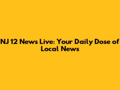 NJ 12 News Live: Your Daily Dose of Local News
