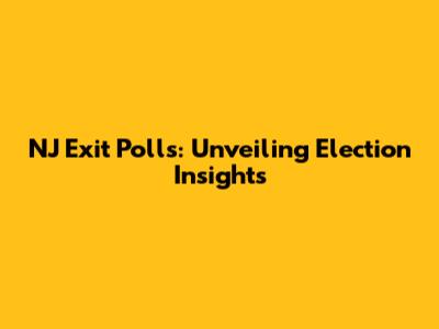 NJ Exit Polls: Unveiling Election Insights