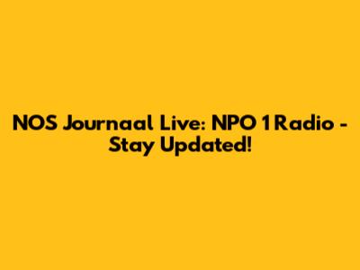 NOS Journaal Live: NPO 1 Radio - Stay Updated!