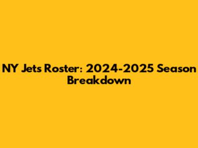 NY Jets Roster: 2024-2025 Season Breakdown