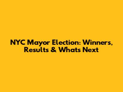 NYC Mayor Election: Winners, Results & What's Next