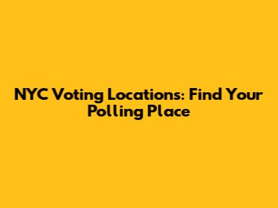 NYC Voting Locations: Find Your Polling Place