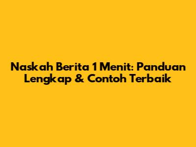 Naskah Berita 1 Menit: Panduan Lengkap & Contoh Terbaik
